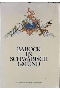 Barock in Schwäbisch Gmünd : Aufsätze zur Geschichte e. Reichsstadt im 18. Jh.   - zsgest. von Klaus-Jürgen Herrmann. Stadtarchiv Schwäbisch Gmünd