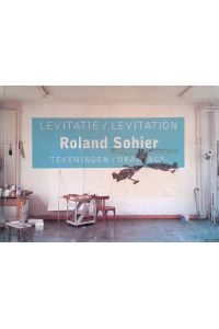 Roland Sohier: Levitatie: tekeningen / Roland Solier: Levitation: drawings