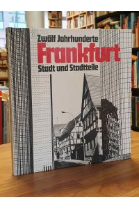 Zwölf Jahrhunderte Frankfurt - Stadt und Stadtteile, unter Mitwirkung von Bernd Günther, Rolf Kauke-Möllers, Dr. Anne Lange und Rainer Rüffer,