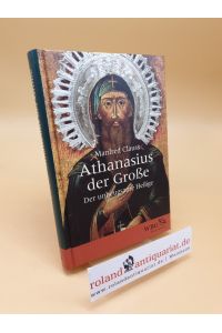 Athanasius der Große ; der unbeugsame Heilige