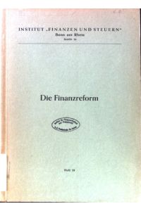 Die Finanzreform.   - Schriftenreihe des Instituts Finanzen und Steuern ; H. 33