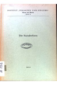Die Sozialreform.   - Schriftenreihe des Instituts Finanzen und Steuern ; H. 43