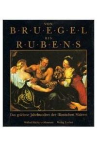 Von Bruegel bis Rubens - Das goldene Jahrhundert der flämischen Malerei. .