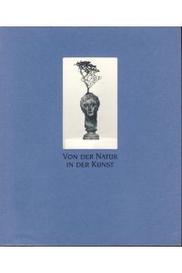 Von der Natur in der Kunst.   - eine Ausstellung der Wiener Festwochen, 3. Mai bis 15. Juli 1990, Messepalast Wien.