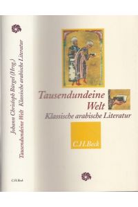 Tausendundeine Welt - Klassische arabische Literatur vom Koran bis zu Ibn Caldûn. Ausgewählt und übersetzt von J. C. Bürgel.