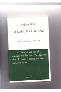 Im Kopf des Terrors: vom Töten mit und ohne Gott  - Najem Wali; aus dem Arabischen übersetzt von Markus Lemke / Unruhe bewahren