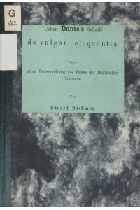 Ueber Dante's Schrift de vulgari eloquentia, nebst einer Untersuchung des Baues der Danteschen Canzonen.