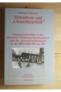 Vertriebene und Umsiedlerpolitik : Integrationskonflikte in den deutschen Nachkriegs-Gesellschaften und die Assimilationsstrategien in der SBZ / DDR 1945 - 1961