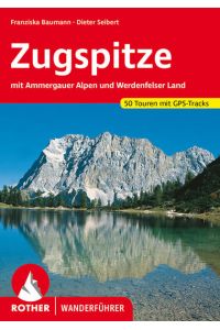Zugspitze. 50 Touren mit GPS-Tracks  - mit Ammergauer Alpen und Werdenfelser Land