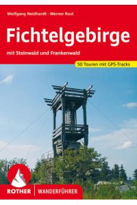 Fichtelgebirge. 50 Touren. Mit GPS-Tracks  - Mit Steinwald und Frankenwald.