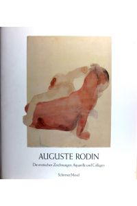 Auguste Rodin.   - Die erotischen Zeichnungen, Aquarelle und Collagen..
