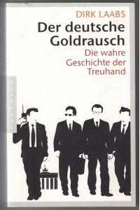 Der deutsche Goldrausch: Die wahre Geschichte der Treuhand
