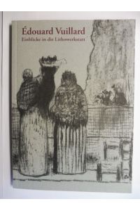 Édouard Vuillard * - Einblicke in die Lithowerkstatt.