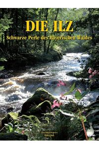 Die Ilz : schwarze Perle des Bayerischen Waldes.