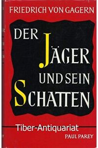 Der Jäger und sein Schatten. Mit 12 Taf. Bln. , Parey, (1940). 15, 302, (6) S. Olwd.   - Mit 12 Skizzen des Verfassers, Verlag von Paul Parey in Berlin 1940, 20.-22. Tausend