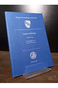 Lauter Anfänge. Fünf Vorträge herausgegeben von Helmut Neuhaus. (= Erlanger Forschungen, Reihe A - Geisteswissenschaften, Band 117).