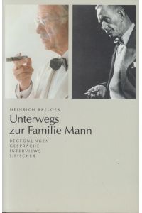 Unterwegs zur Familie Mann : Begegnungen, Gespräche, Interviews.   - Heinrich Breloer. [Mitarb.: Rainer Zimmer]