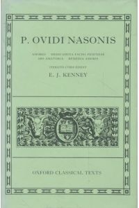 P. Ovidi Nasonis: Amores, Medicamina Faciei Femineae, Ars Amatoria, Remedia Amoris.   - Scriptorum Classicorum Bibliotheca Oxoniensis.