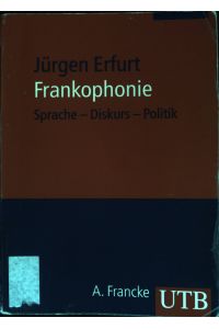 Frankophonie : Sprache - Diskurs - Politik.   - UTB ; 2645