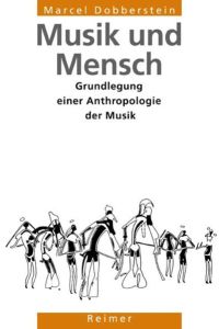 Musik und Mensch  - Grundlegung einer Anthropologie der Musik