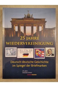 25 Jahre Wiedervereinigung - Deutsch-deutsche Geschichte im Spiegel der Briefmarke.