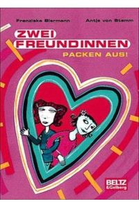 Zwei Freundinnen packen aus (Beltz & Gelberg)  - Franziska Biermann ; Antje von Stemm