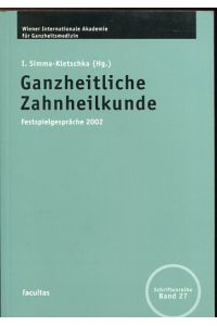 Ganzheitliche Zahnheilkunde.   - Festspielgespräche 2002 Wiener Internationale Akademie für Ganzheitsmedizin.