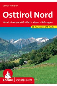 Osttirol Nord - 60 Touren. Mit GPS-Tracks  - Matrei - Innergschlöß - Kals - Virgen - Defereggen.