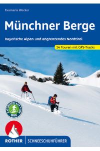 Münchner Berge  - Bayerische Alpen und angrenzendes Nordtirol. 54 Schneeschuhtouren mit GPS-Tracks