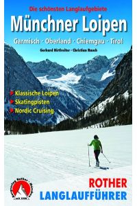 Münchner Loipen  - Garmisch - Oberland - Chiemgau - Tirol. Die schönsten Langlaufgebiete. Klassische Loipen - Skatingpisten - Nordic Cruising