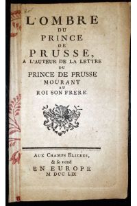 L'ombre du prince de Prusse, a l'auteur de la lettre du prince de prusse mourant au roi son frere.