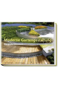 Moderne Gartengestaltung: Kompetenz aus erster Hand – von Ulrich Timm, dem langjährigen Ressortleiter der SCHÖNER WOHNENdas große Ideenbuch zur modernen Gartengestaltung