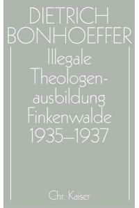 Dietrich Bonhoeffer Werke (DBW) / Illegale Theologenausbildung: Finkenwalde 1935-1937