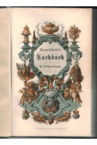 Neuetes Frankfurter Kochbuch, enthaltend zweiundvierzig Abschnitte der gründlichsten Unterweisung in nahe siebzehn Kochvorschriften für herrschaftliche, Gasthofs- und Privat-Küchen.
