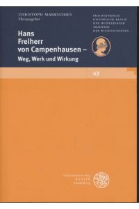 Hans Freiherr von Campenhausen : Weg, Werk und Wirkung.   - Schriften der Philosophisch-Historischen Klasse der Heidelberger Akademie der Wissenschaften ; Bd. 43.
