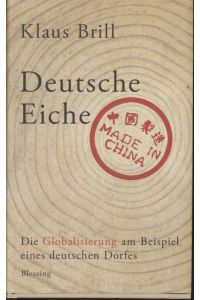 Deutsche Eiche made in China: die Globalisierung am Beispiel eines deutschen Dorfes.