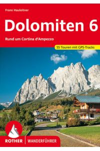 Dolomiten 6. 55 Touren mit GPS-Tracks  - Rund um Cortina d'Ampezzo