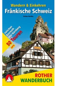 Fränkische Schweiz - Wandern & Einkehren  - 50 Touren zwischen Bayreuth und Nürnberg. Mit GPS-Daten