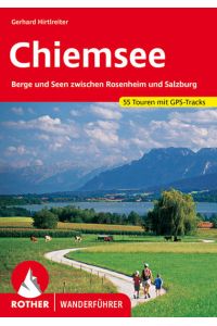 Chiemsee. 55 Touren mit GPS-Tracks  - Berge und Seen zwischen Rosenheim und Salzburg