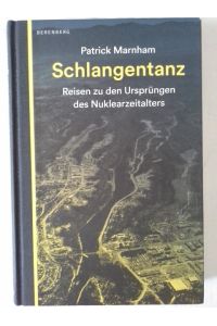 Schlangentanz : Reisen zu den Ursprüngen des Nuklearzeitalters.   - Patrick Marnham. Dt. von Astrid Becker und Anne Emmert