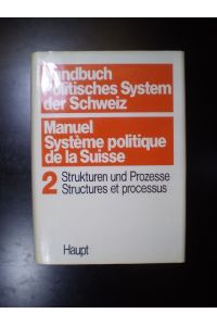 Handbuch Politisches System der Schweiz / Manuel Système politique de la Suisse. 2 Strukturen und Prozesse / Structures et processus