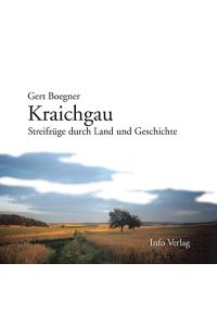 Kraichgau : Streifzug durch Land und Geschichte.   - Gert Boegner. [Mit Textbeitr. von Karl Banghard ... Erg. Fotos: Karl Hoffmann] / Edition Stadt und Landschaft ; Bd. 17