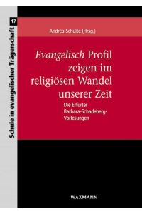 Evangelisch Profil zeigen im religiösen Wandel unserer Zeit  - Die Erfurter Barbara-Schadeberg-Vorlesungen