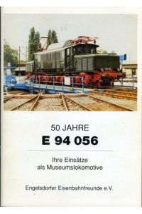 50 Jahre E 94 056. Ihre Einsätze als Museumslokomotive.