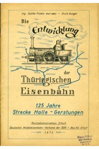 Die Entwicklung der Thüringischen Eisenbahn. 125 Jahre Strecke Halle - Gerstungen.