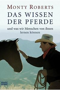 Das Wissen der Pferde und was wir Menschen von ihnen lernen können  - Monty Roberts. Aus dem Amerikan. von Ingrid Laufenberg