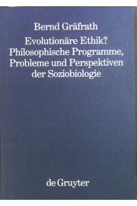 Evolutionäre Ethik? : philosophische Programme, Probleme und Perspektiven der Soziobiologie.   - Philosophie und Wissenschaft ; Bd. 14