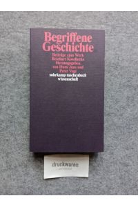 Begriffene Geschichte : Beiträge zum Werk Reinhart Kosellecks.   - Suhrkamp-Taschenbuch Wissenschaft 1927.