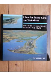 Über das flache Land zur Waterkant : d. schönsten Luftbilder gestern u. heute.   - Dieter Seelmann (Hrsg.)