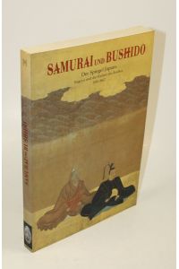Samurai und Bushido. Der Spiegel Japans. Nagoya und die Einheit des Reiches 1550 - 1867.